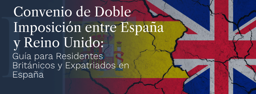 Convenio de Doble Imposición entre España y Reino Unido: Guía Completa para Residentes Británicos y Expatriados en España 