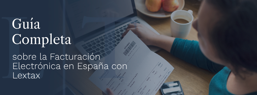 Guía Completa sobre la Facturación Electrónica en España con Lextax 