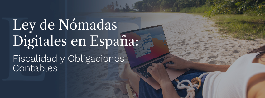 Ley de Nómadas Digitales en España: Fiscalidad y Obligaciones Contables 