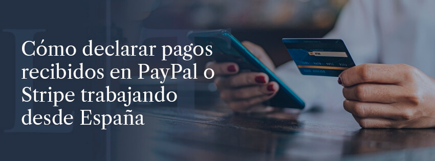 Cómo declarar pagos recibidos en PayPal o Stripe trabajando desde España