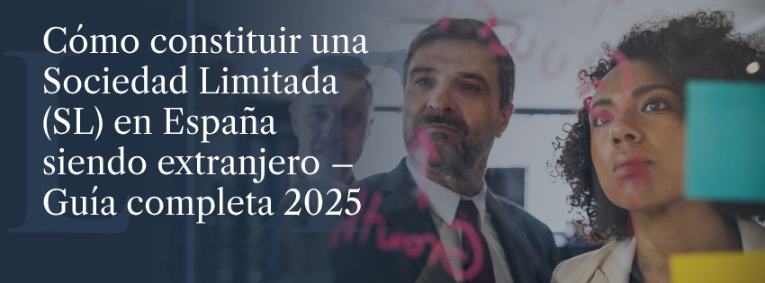 Cómo constituir una Sociedad Limitada (SL) en España siendo extranjero – Guía completa 2025