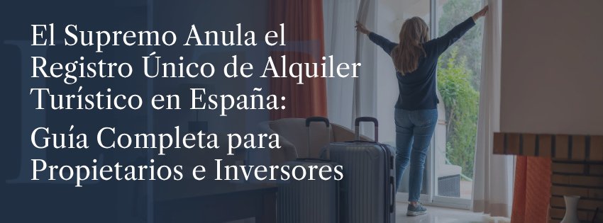 El Supremo Anula el Registro Único de Alquiler Turístico en España: Guía Completa para Propietarios e Inversores