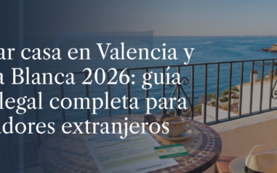 Comprar casa en Valencia y la Costa Blanca 2026: guía fiscal y legal completa para compradores extranjeros