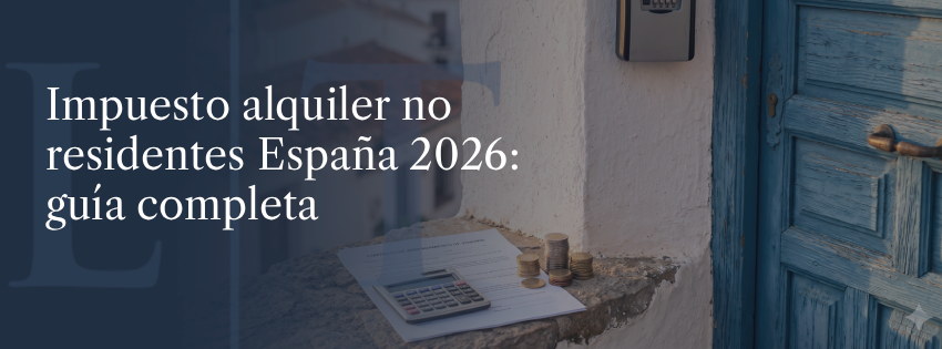 Impuesto sobre el alquiler para no residentes en España 2026: guía completa — tipos, deducciones y plazos