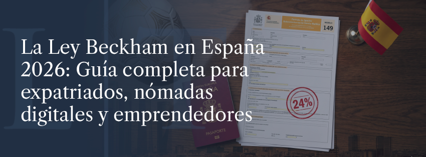 La Ley Beckham en España 2026: Guía completa para expatriados, nómadas digitales y emprendedores