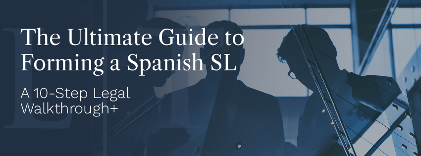 The Ultimate Guide to Forming a Spanish SL Company for Foreigners: A 10-Step Legal Walkthrough