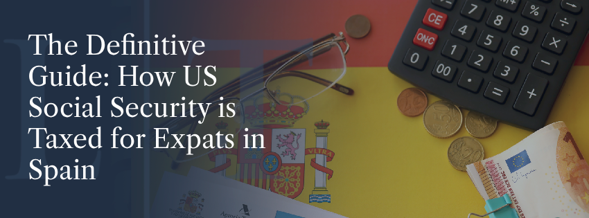 The Definitive Guide: How US Social Security is Taxed for Expats in Spain