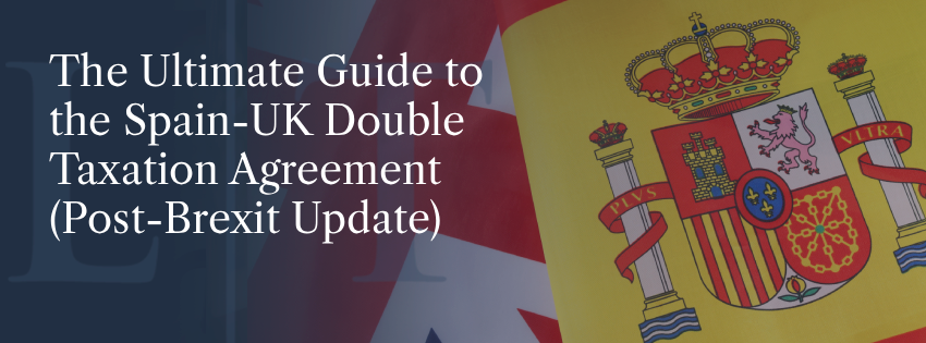 The Ultimate Guide to the Spain-UK Double Taxation Agreement (Post-Brexit Update)