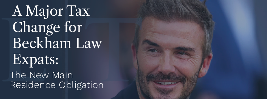 A Major Tax Change for Beckham Law Expats: The New Main Residence Obligation