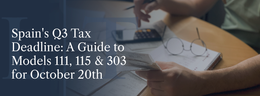Spain’s Q3 Tax Deadline: A Guide to Models 111, 115 & 303 for October 20th