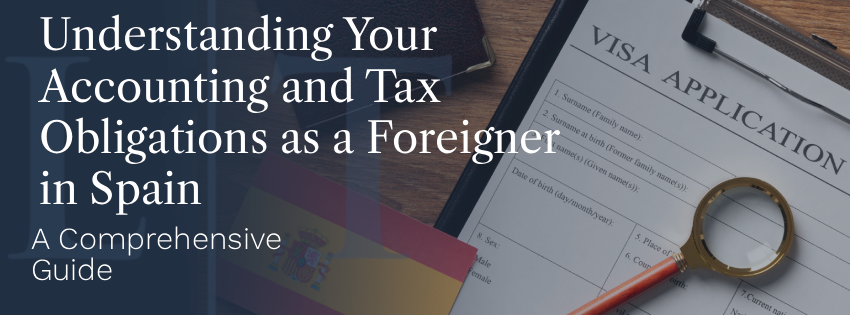 Understanding Your Accounting and Tax Obligations as a Foreigner in Spain: A Comprehensive Guide
