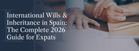 International Inheritance Law in Spain: 2026 Guide