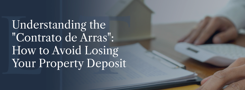 Understanding the «Contrato de Arras»: How to Avoid Losing Your Property Deposit
