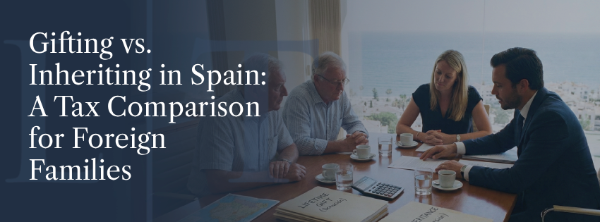 Gifting vs. Inheriting in Spain: A Tax Comparison for Foreign Families