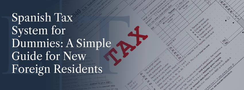 Spanish Tax System for Dummies: A Simple Guide for New Foreign Residents