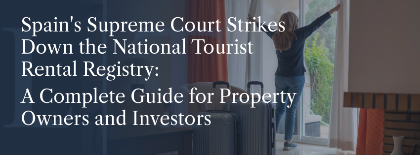 Spain's Supreme Court Strikes Down the National Tourist Rental Registry_ A Complete Guide for Property Owners and Investors