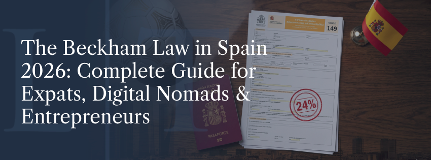 The Beckham Law in Spain 2026: Complete Guide for Expats, Digital Nomads & Entrepreneurs