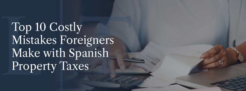 Top 10 Costly Mistakes Foreigners Make with Spanish Property Taxes